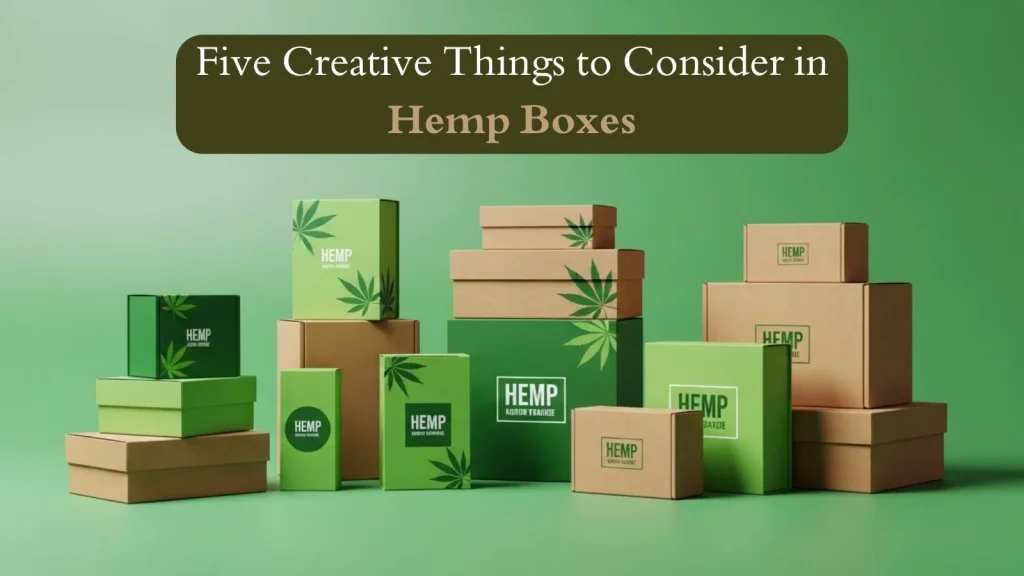 Things to Consider in Hemp Boxes